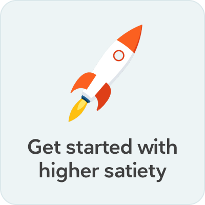 Get started with higher satiety