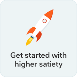 Get started with higher satiety